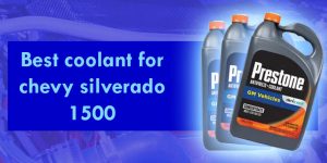 Best coolant for chevy silverado 1500