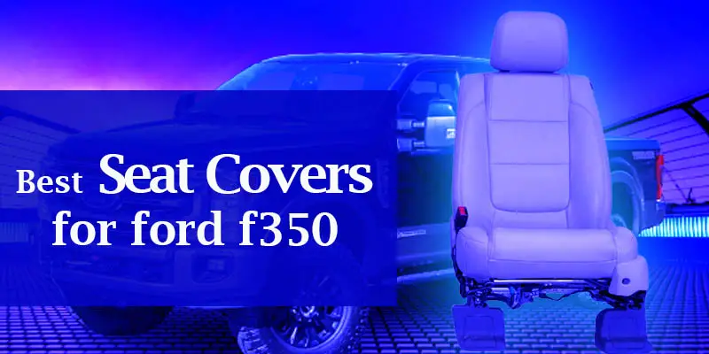 Best Seat Covers for ford f350