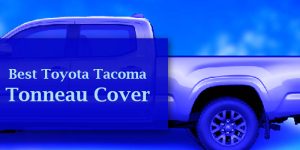 Best Toyota Tacoma Tonneau Cover