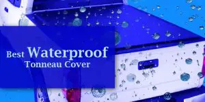 Best Waterproof Tonneau Cover