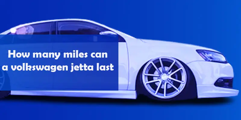 How many miles can a volkswagen jetta last