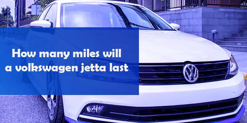 How many miles will a volkswagen jetta last