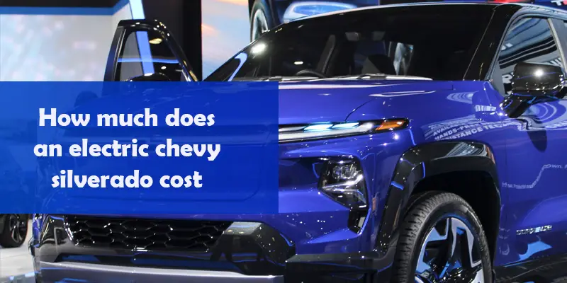 How much does an electric chevy silverado cost