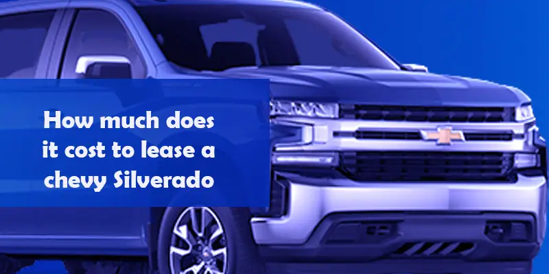 How much does it cost to lease a chevy Silverado