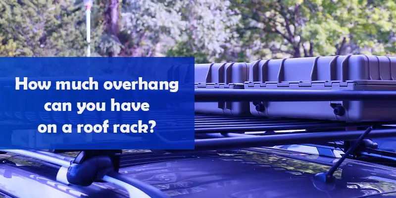 How much overhang can you have on a roof rack?