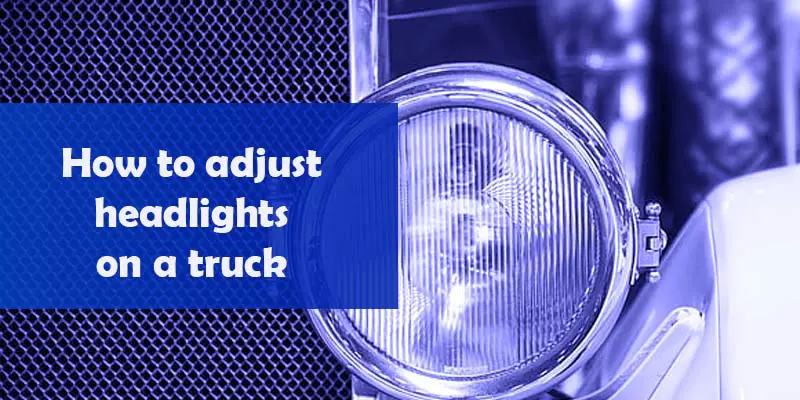 How to adjust headlights on a truck