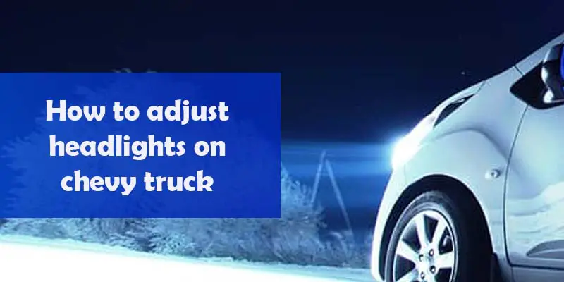How to adjust headlights on chevy truck