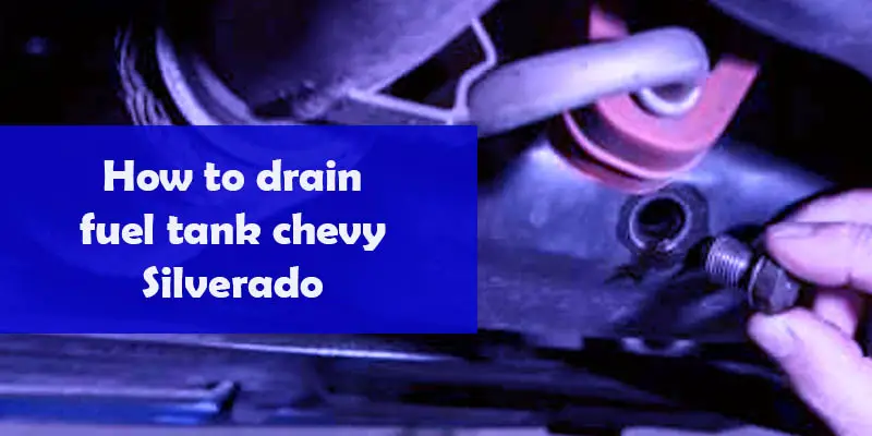 How to drain fuel tank chevy Silverado