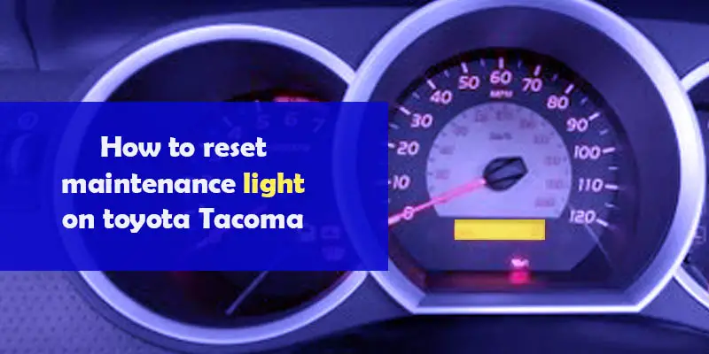 How to reset maintenance light on toyota Tacoma