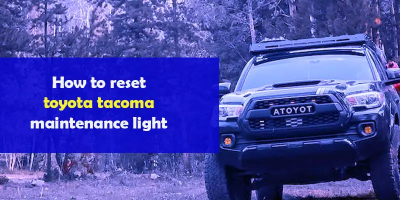 How to reset toyota tacoma maintenance light