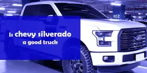 Is chevy silverado a good truck