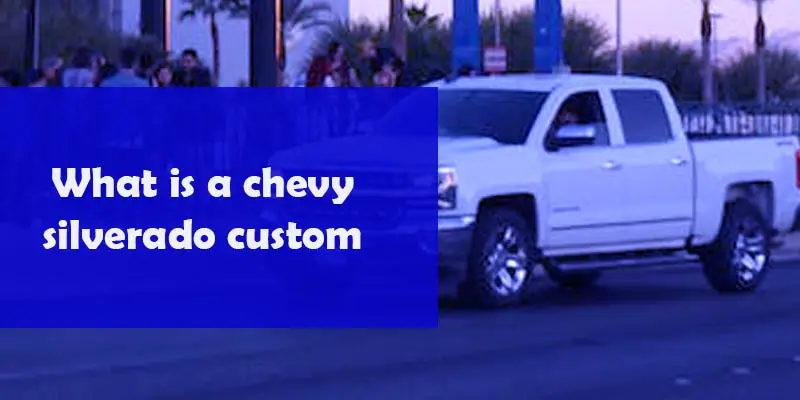 What is a chevy silverado custom