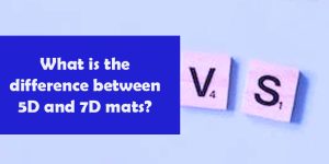 What is the difference between 5D and 7D mats?