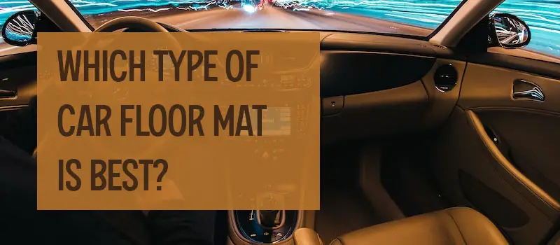 Which type of car floor mat is best?